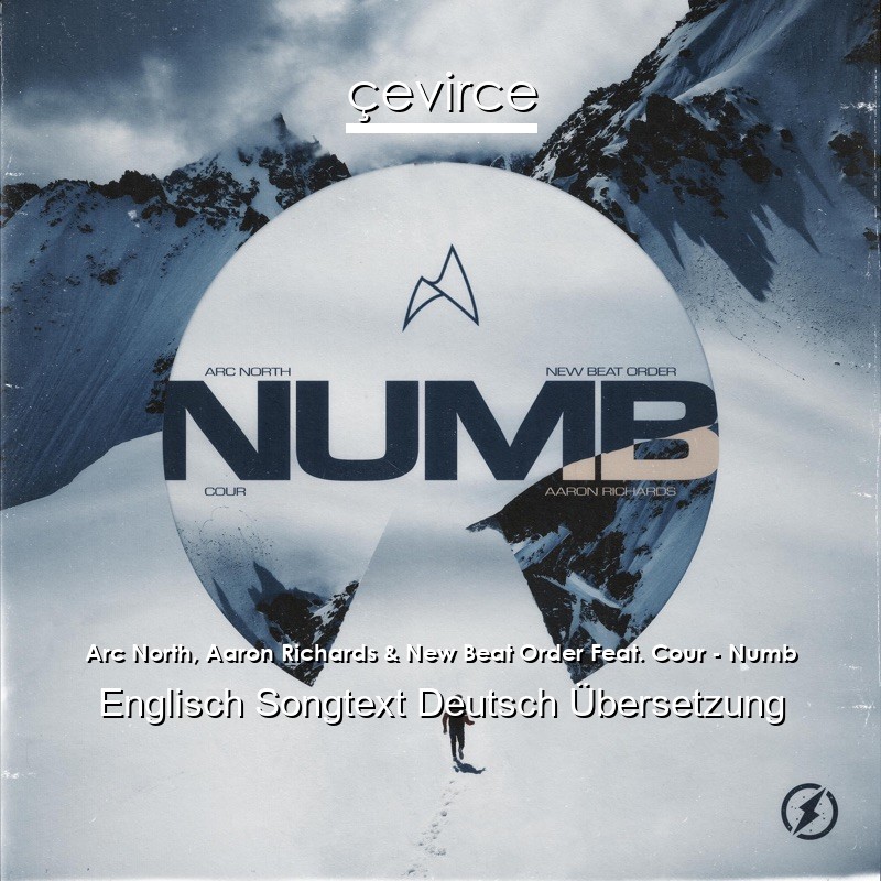 Arc North, Aaron Richards & New Beat Order Feat. Cour – Numb Englisch Songtext Deutsch Übersetzung