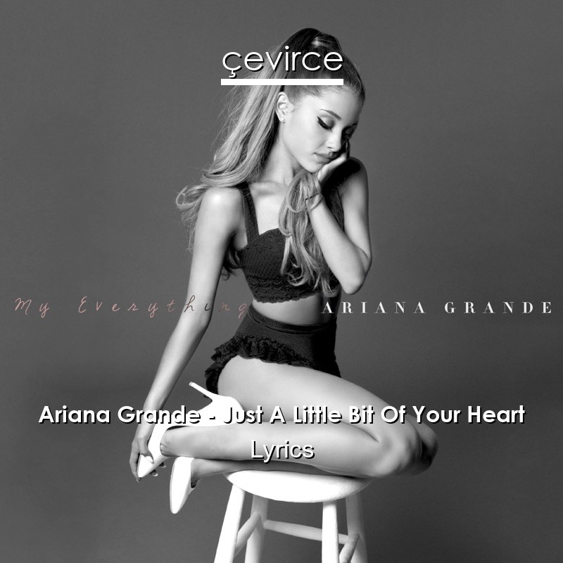 Ariana Grande – Just A Little Bit Of Your Heart Lyrics