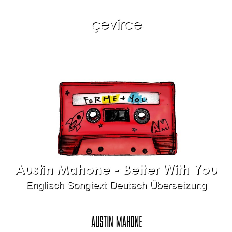 Austin Mahone – Better With You Englisch Songtext Deutsch Übersetzung