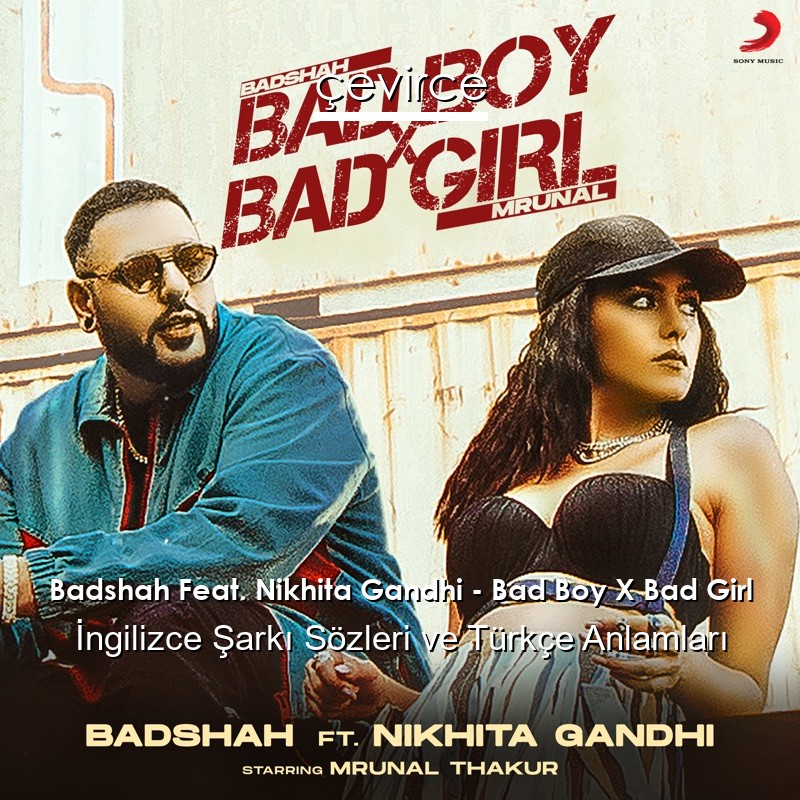 Badshah Feat. Nikhita Gandhi – Bad Boy X Bad Girl İngilizce Şarkı Sözleri Türkçe Anlamları