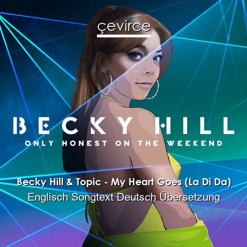 Becky Hill & Topic – My Heart Goes (La Di Da) Englisch Songtext Deutsch Übersetzung