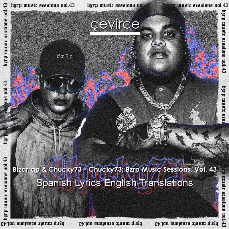 Bizarrap & Chucky73 – Chucky73: Bzrp Music Sessions, Vol. 43 Spanish Lyrics English Translations