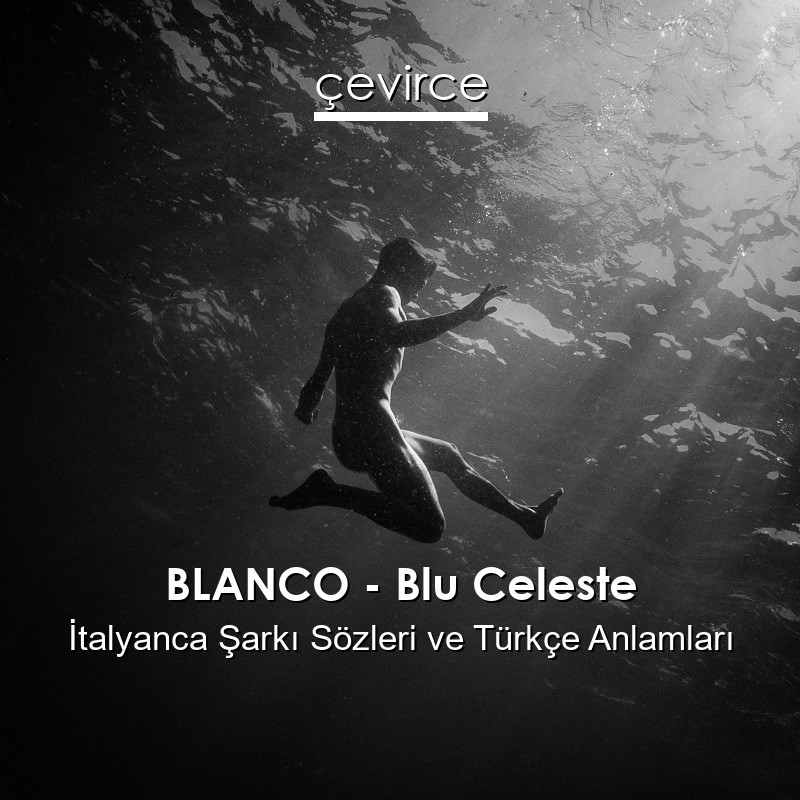 BLANCO – Blu Celeste İtalyanca Şarkı Sözleri Türkçe Anlamları