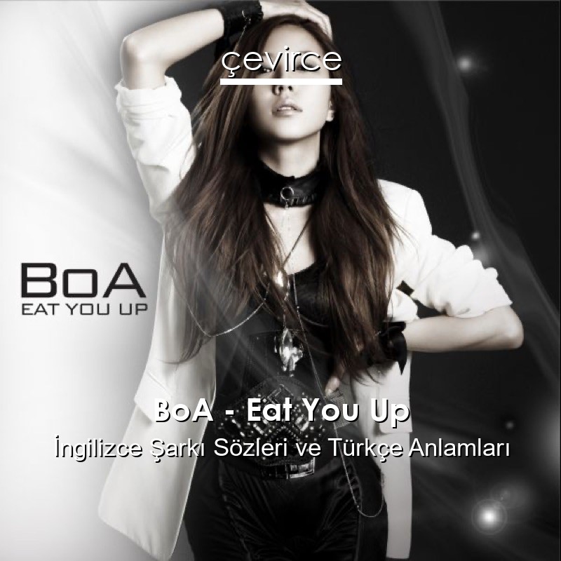 BoA – Eat You Up İngilizce Şarkı Sözleri Türkçe Anlamları