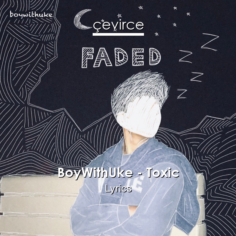 BoyWithUke – Toxic Lyrics