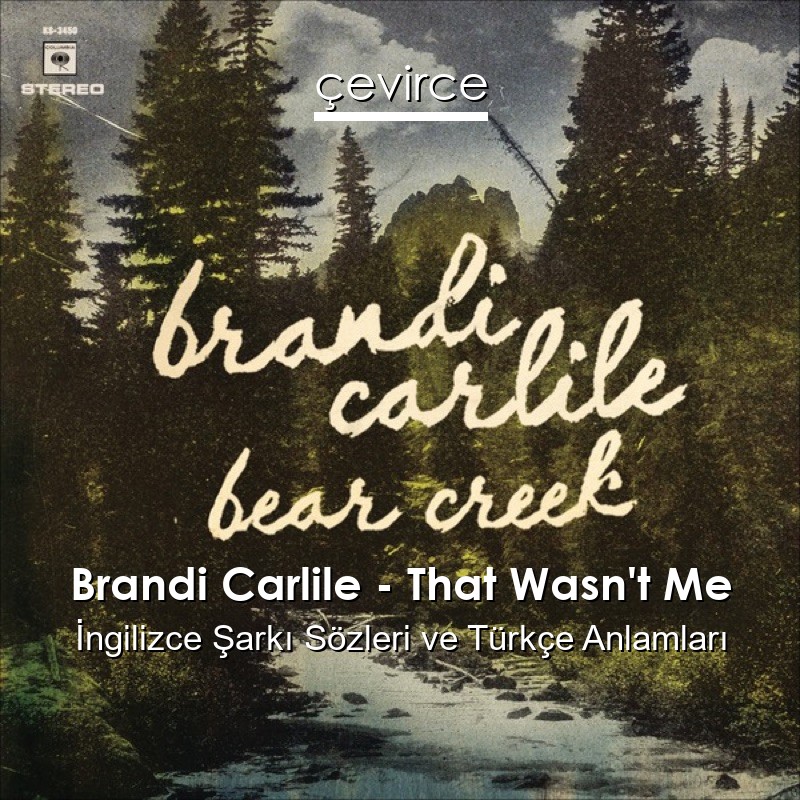 Brandi Carlile – That Wasn’t Me İngilizce Şarkı Sözleri Türkçe Anlamları