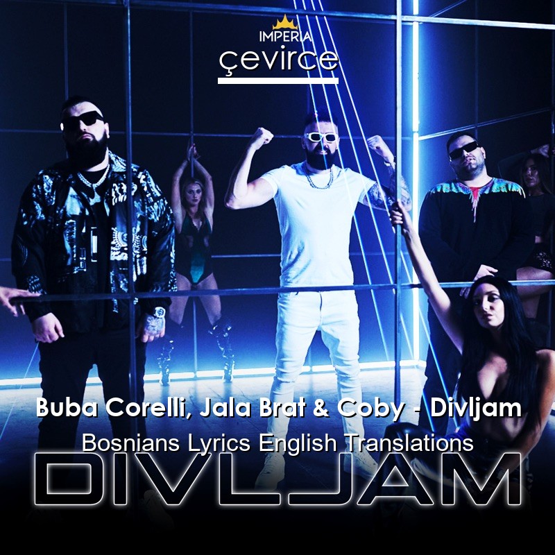 Buba Corelli, Jala Brat & Coby – Divljam Bosnians Lyrics English Translations