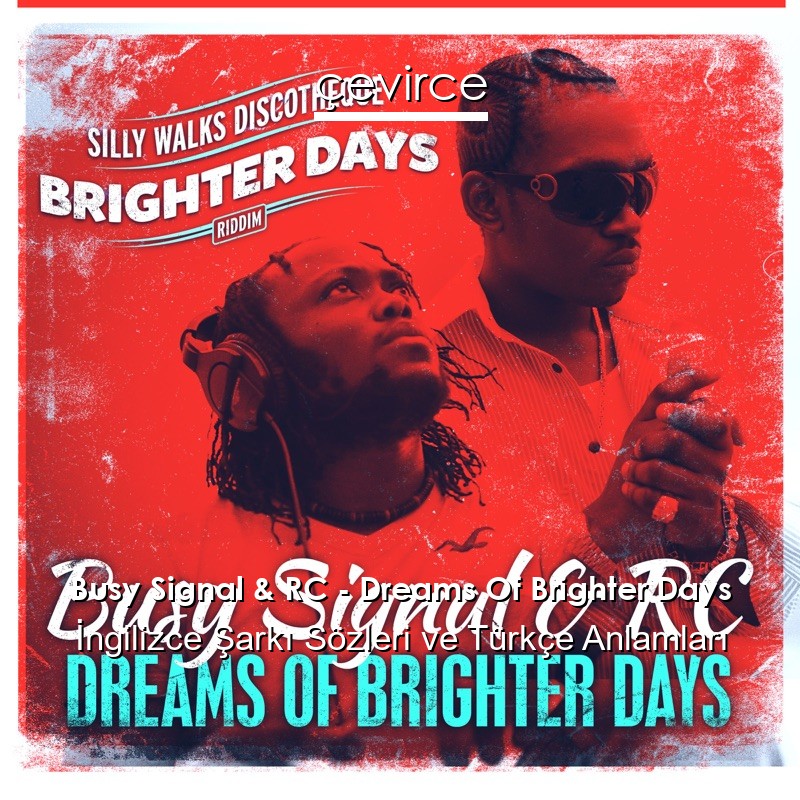 Busy Signal & RC – Dreams Of Brighter Days İngilizce Şarkı Sözleri Türkçe Anlamları