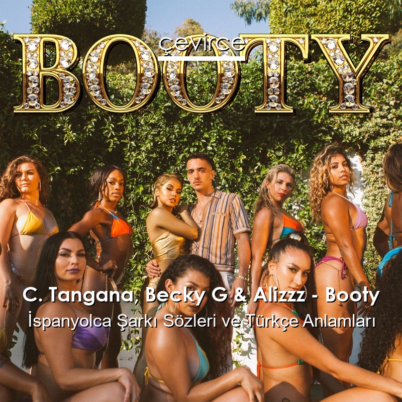 C. Tangana, Becky G & Alizzz – Booty İspanyolca Şarkı Sözleri Türkçe Anlamları