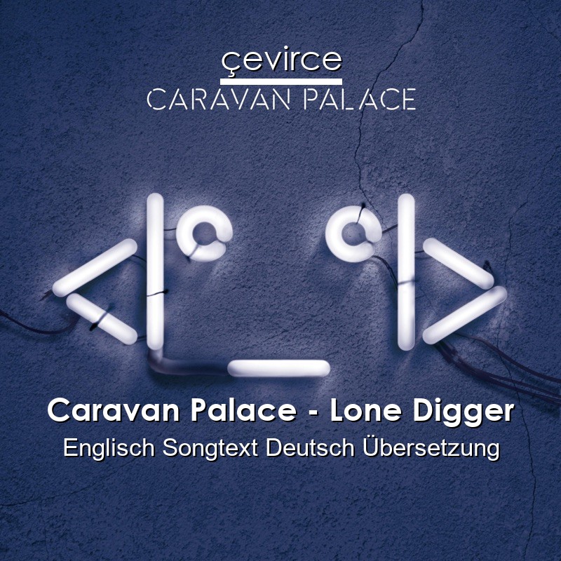 Caravan Palace – Lone Digger Englisch Songtext Deutsch Übersetzung