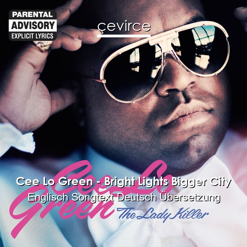 Cee Lo Green – Bright Lights Bigger City Englisch Songtext Deutsch Übersetzung