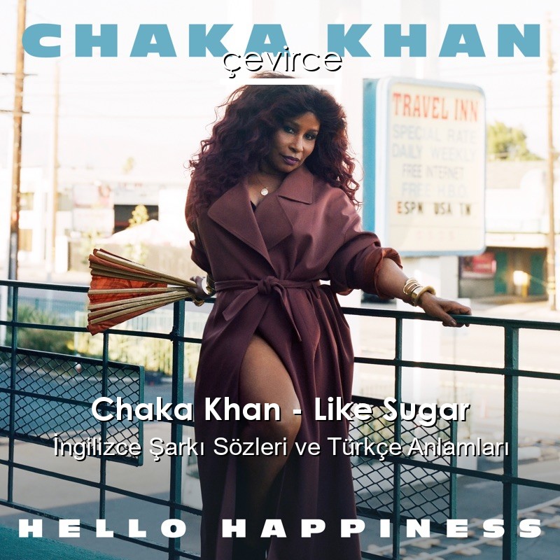 Chaka Khan – Like Sugar İngilizce Şarkı Sözleri Türkçe Anlamları