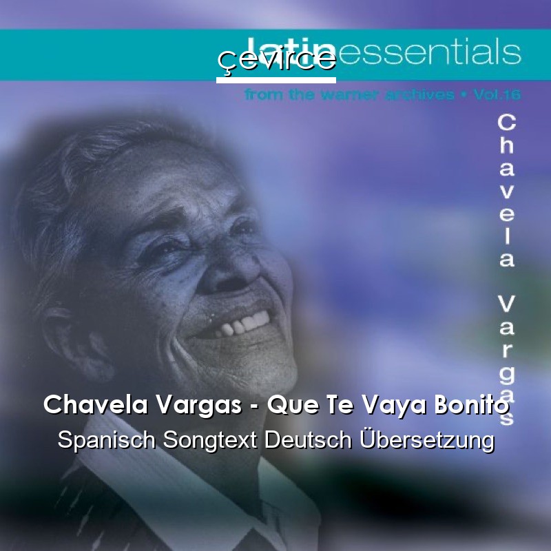 Chavela Vargas – Que Te Vaya Bonito Spanisch Songtext Deutsch Übersetzung