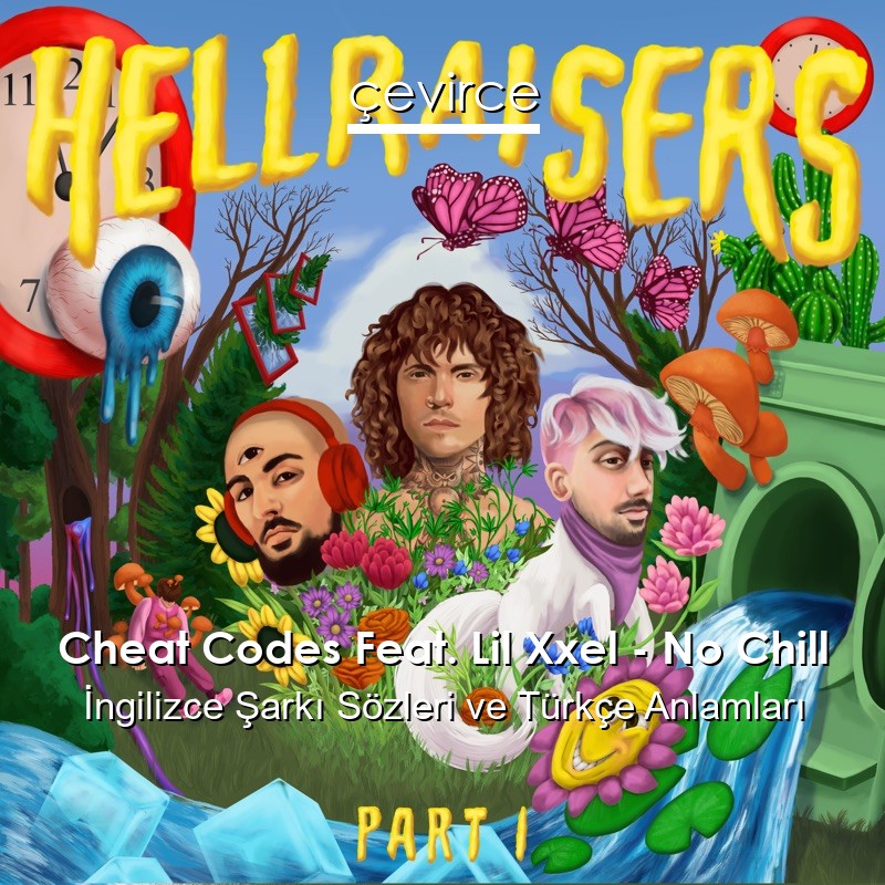 Cheat Codes Feat. Lil Xxel – No Chill İngilizce Şarkı Sözleri Türkçe Anlamları