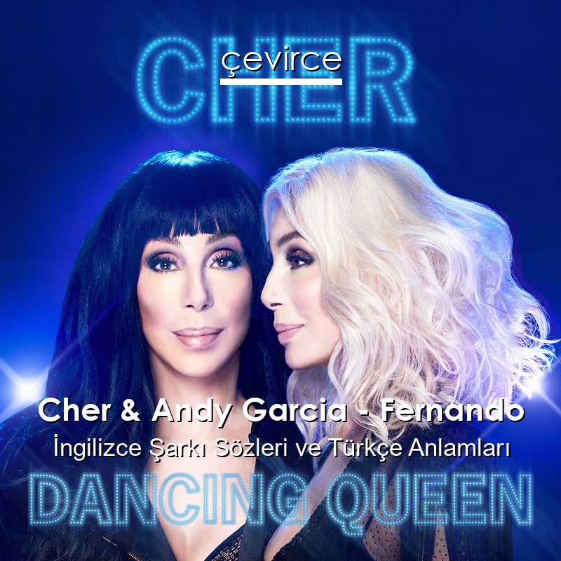 Cher & Andy Garcia – Fernando İngilizce Şarkı Sözleri Türkçe Anlamları