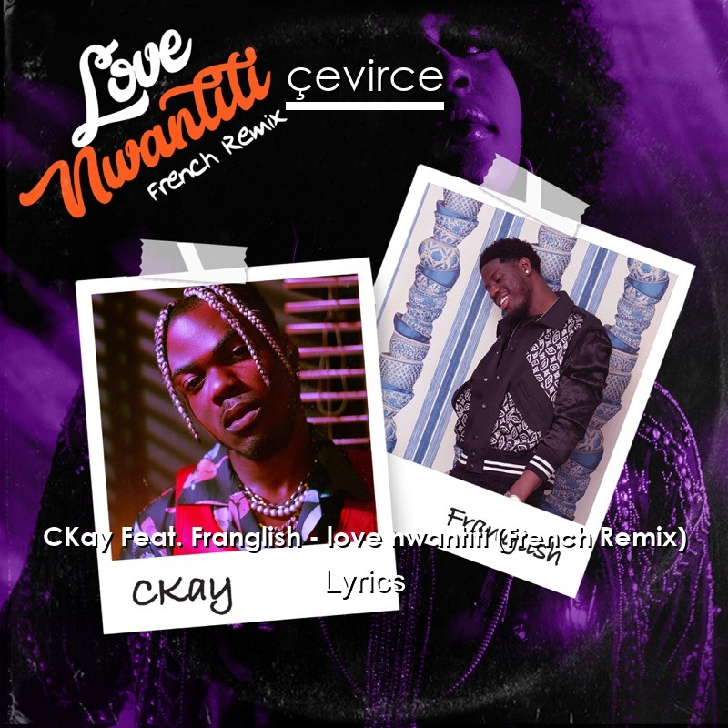 CKay Feat. Franglish – love nwantiti (French Remix) Lyrics