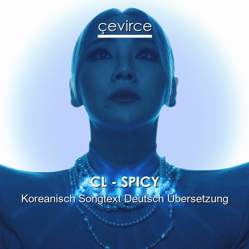 CL – SPICY Koreanisch Songtext Deutsch Übersetzung