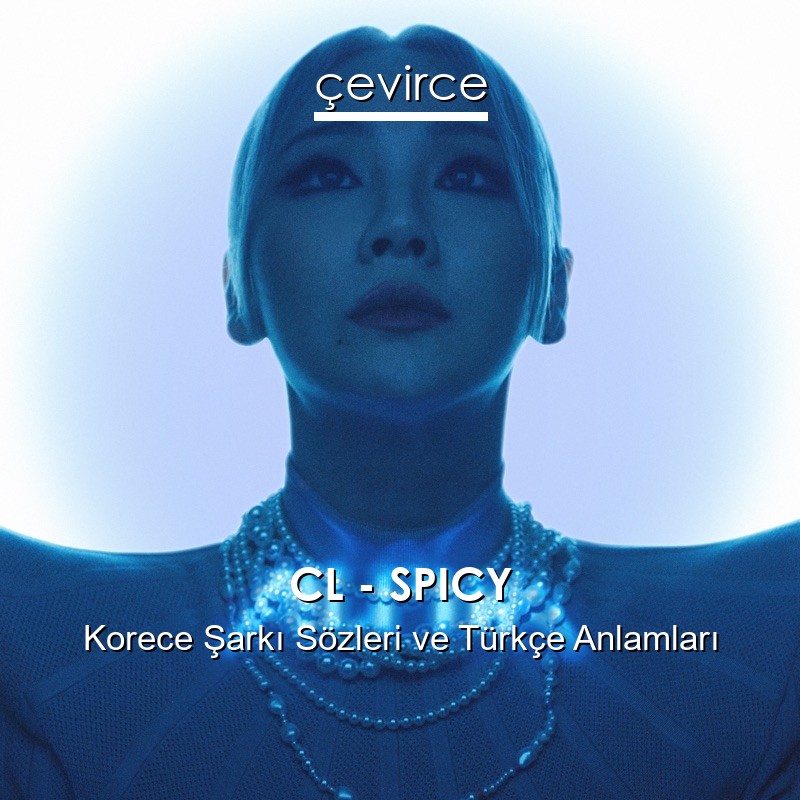 CL – SPICY Korece Şarkı Sözleri Türkçe Anlamları