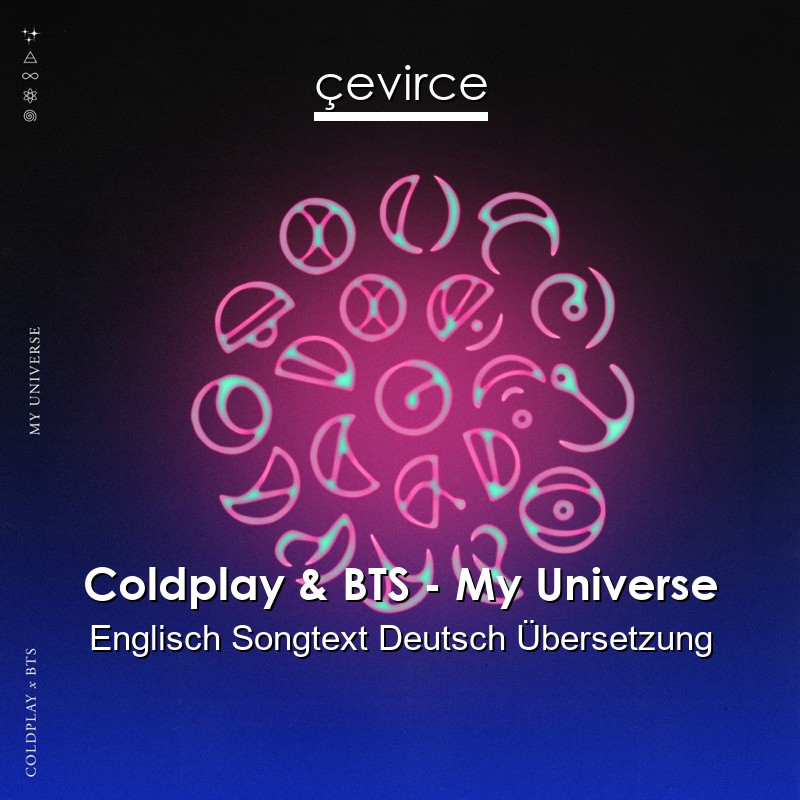 Coldplay & BTS – My Universe Englisch Songtext Deutsch Übersetzung