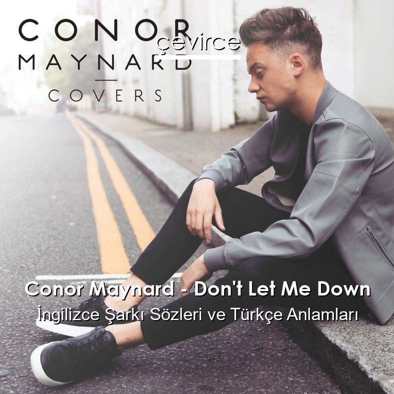 Conor Maynard – Don’t Let Me Down İngilizce Şarkı Sözleri Türkçe Anlamları