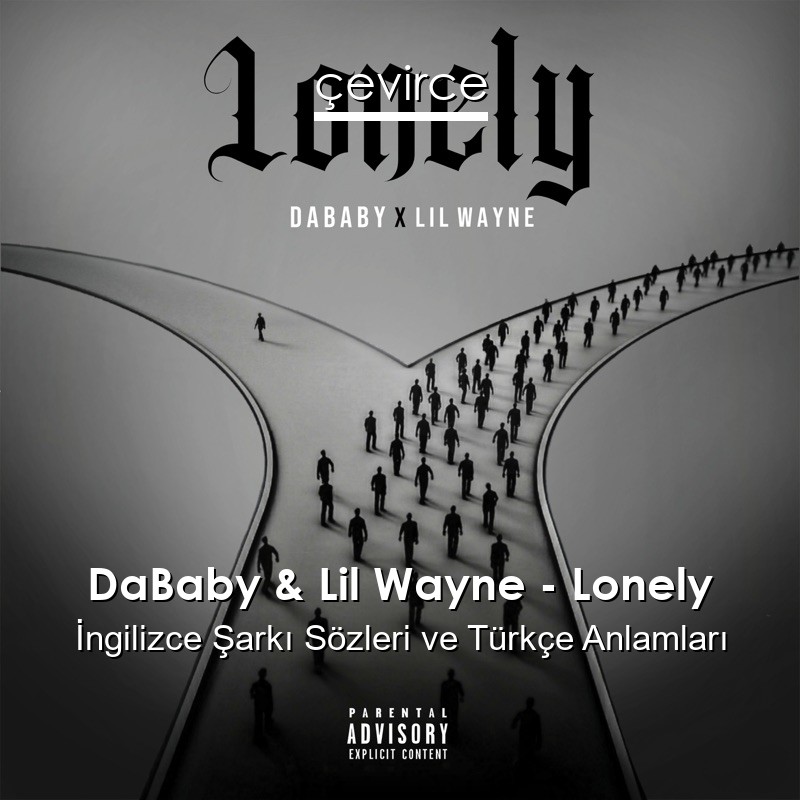 DaBaby & Lil Wayne – Lonely İngilizce Şarkı Sözleri Türkçe Anlamları