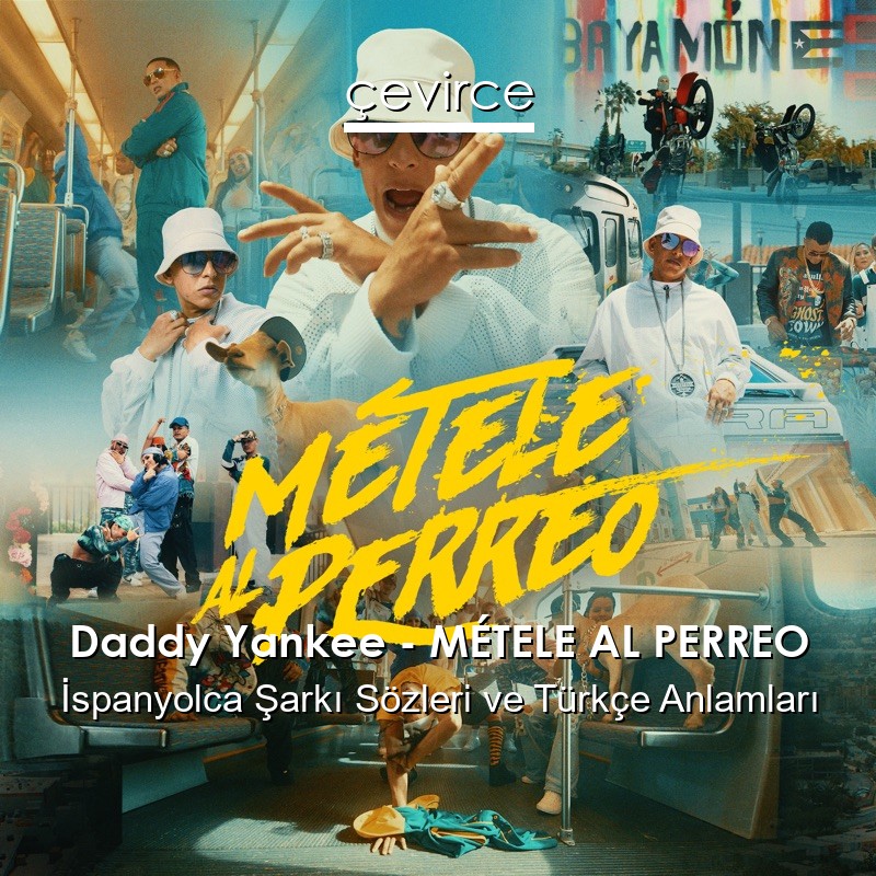 Daddy Yankee – MÉTELE AL PERREO İspanyolca Şarkı Sözleri Türkçe Anlamları