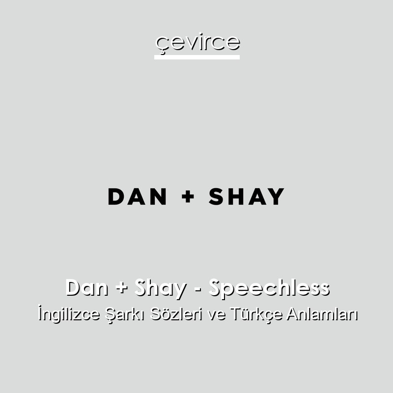 Dan + Shay – Speechless İngilizce Şarkı Sözleri Türkçe Anlamları