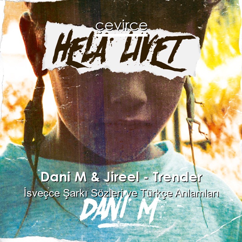 Dani M & Jireel – Trender İsveçce Şarkı Sözleri Türkçe Anlamları