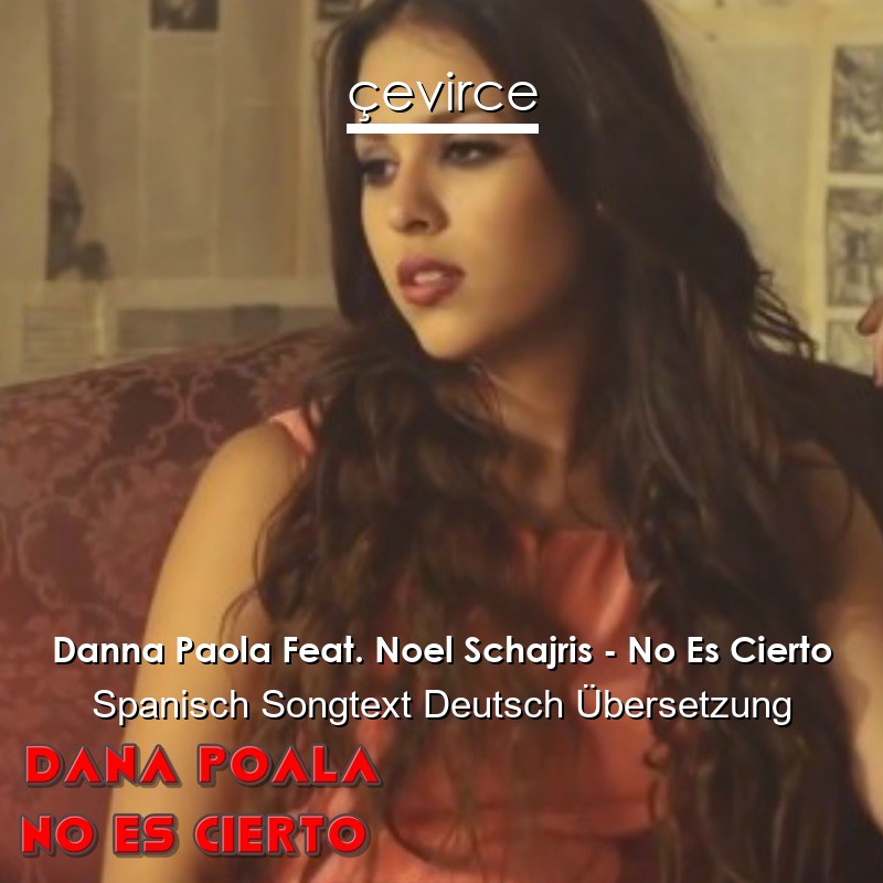 Danna Paola Feat. Noel Schajris – No Es Cierto Spanisch Songtext Deutsch Übersetzung