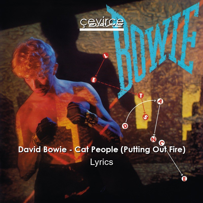 David Bowie – Cat People (Putting Out Fire) Lyrics