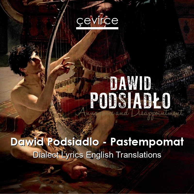 Dawid Podsiadlo – Pastempomat Dialect Lyrics English Translations