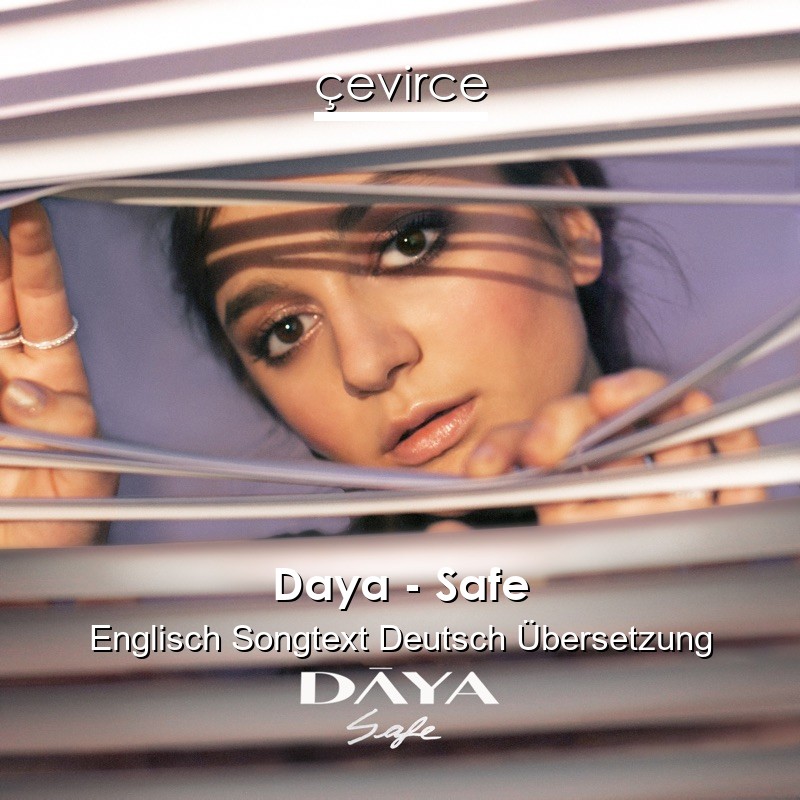 Daya – Safe Englisch Songtext Deutsch Übersetzung