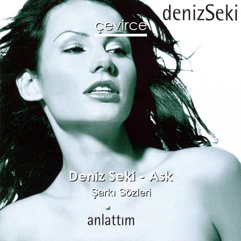 Deniz Seki – Ask Şarkı Sözleri