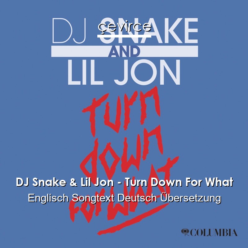 DJ Snake & Lil Jon – Turn Down For What Englisch Songtext Deutsch Übersetzung