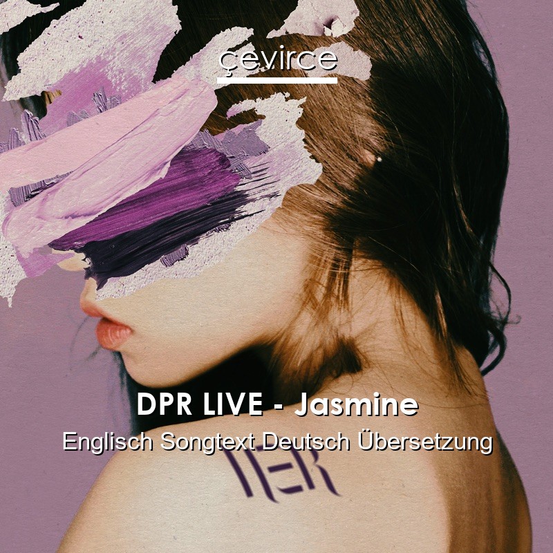 DPR LIVE – Jasmine Englisch Songtext Deutsch Übersetzung