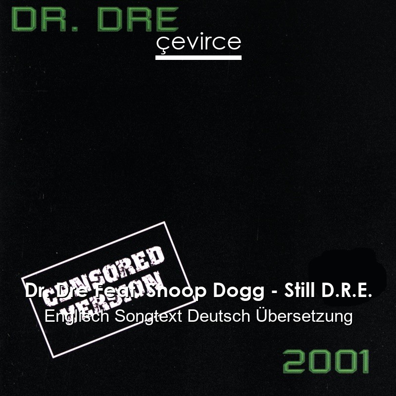 Dr. Dre Feat. Snoop Dogg – Still D.R.E. Englisch Songtext Deutsch Übersetzung