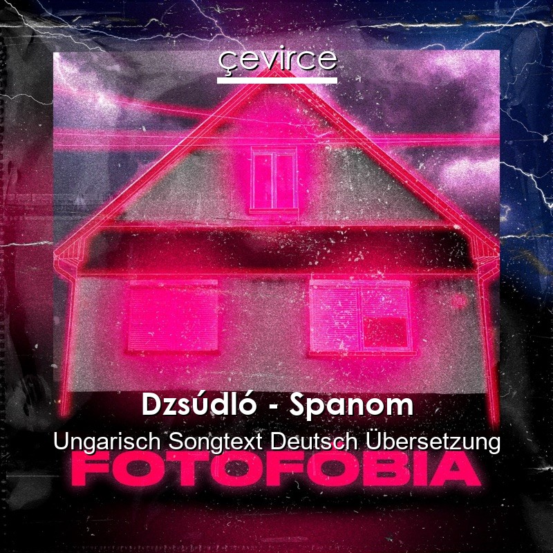 Dzsúdló – Spanom Ungarisch Songtext Deutsch Übersetzung