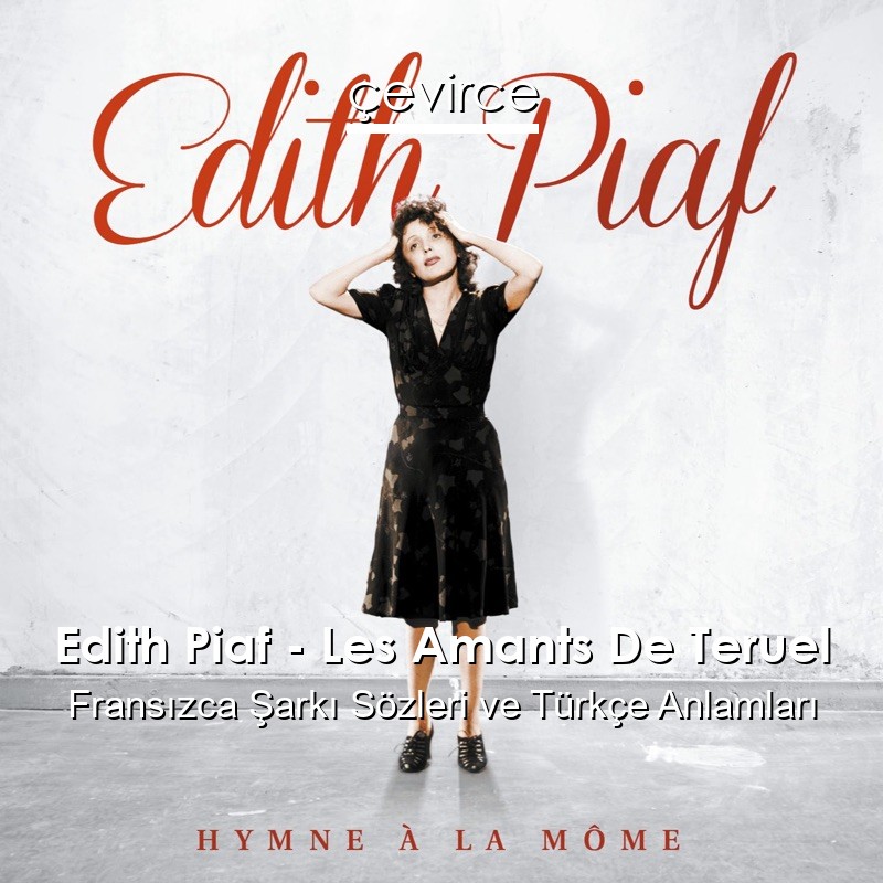 Edith Piaf – Les Amants De Teruel Fransızca Şarkı Sözleri Türkçe Anlamları