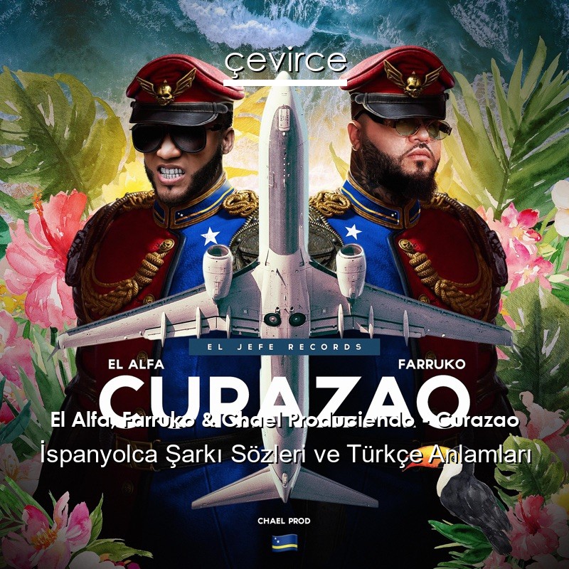 El Alfa, Farruko & Chael Produciendo – Curazao İspanyolca Şarkı Sözleri Türkçe Anlamları