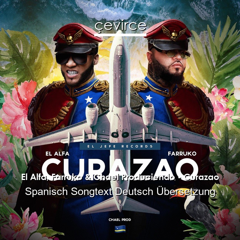 El Alfa, Farruko & Chael Produciendo – Curazao Spanisch Songtext Deutsch Übersetzung