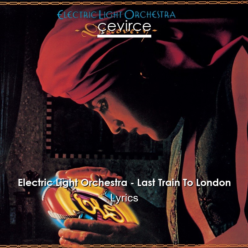 Electric Light Orchestra – Last Train To London Lyrics