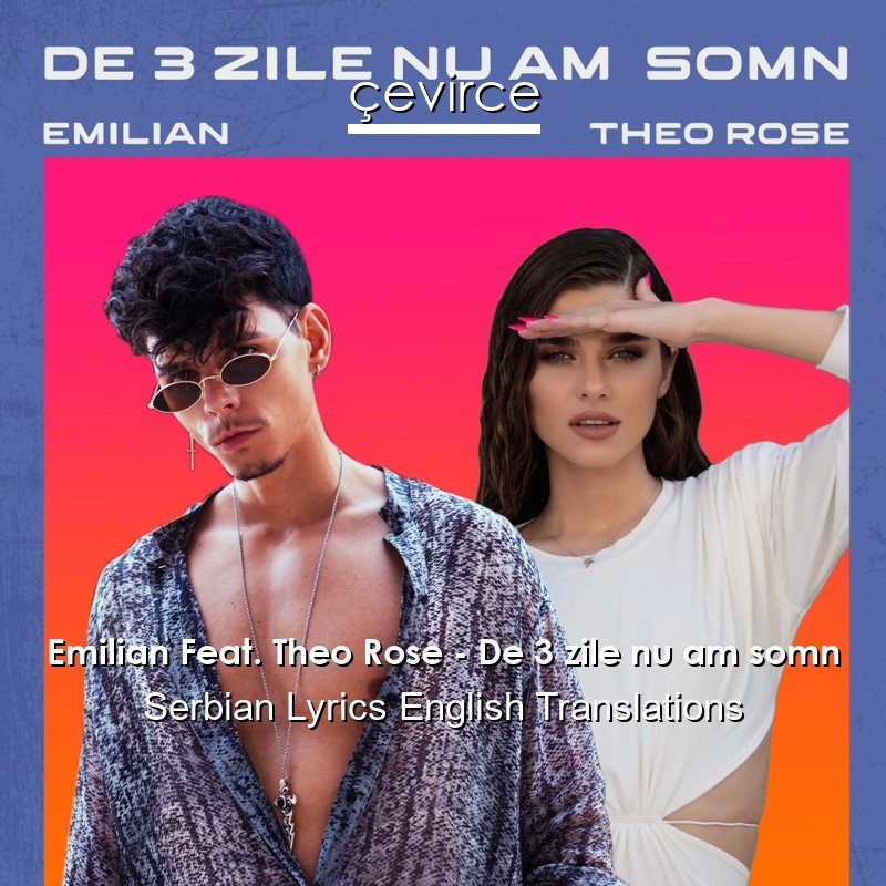 Emilian Feat. Theo Rose – De 3 zile nu am somn Serbian Lyrics English Translations