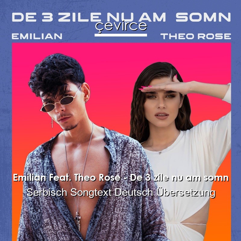 Emilian Feat. Theo Rose – De 3 zile nu am somn Serbisch Songtext Deutsch Übersetzung