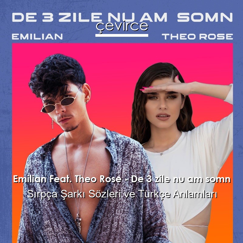 Emilian Feat. Theo Rose – De 3 zile nu am somn Sırpça Şarkı Sözleri Türkçe Anlamları