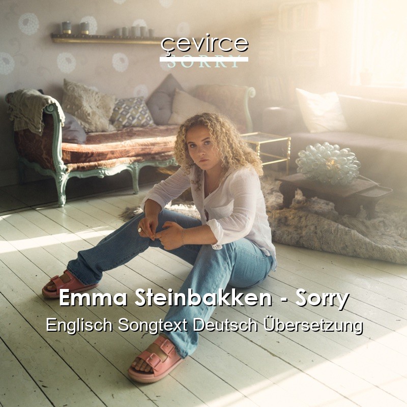 Emma Steinbakken – Sorry Englisch Songtext Deutsch Übersetzung