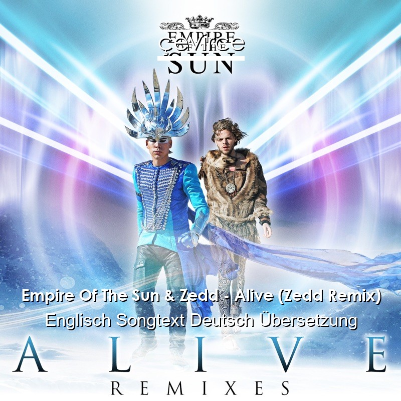 Empire Of The Sun & Zedd – Alive (Zedd Remix) Englisch Songtext Deutsch Übersetzung