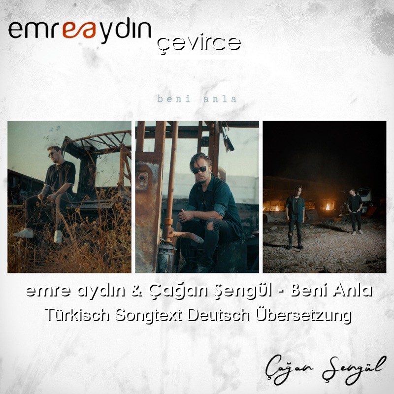 emre aydın & Çağan Şengül – Beni Anla Türkisch Songtext Deutsch Übersetzung