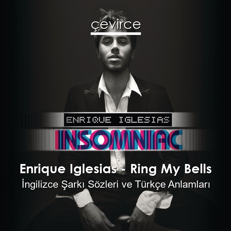 Enrique Iglesias – Ring My Bells İngilizce Şarkı Sözleri Türkçe Anlamları