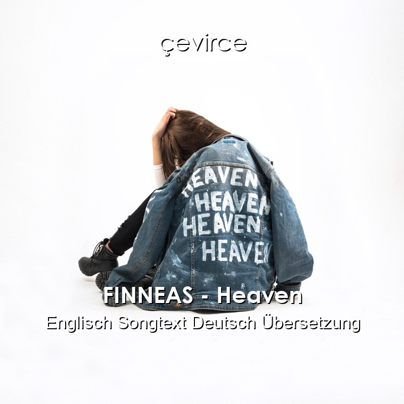 FINNEAS – Heaven Englisch Songtext Deutsch Übersetzung