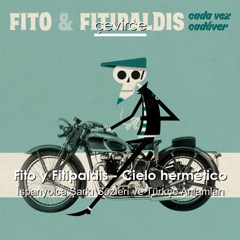 Fito y Fitipaldis – Cielo hermético İspanyolca Şarkı Sözleri Türkçe Anlamları